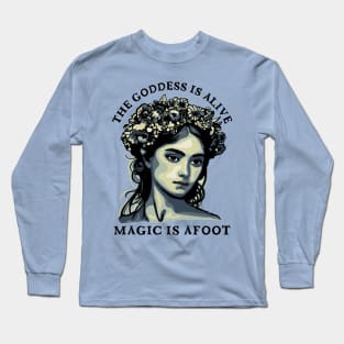 The Goddess Is Alive - Magic Is Afoot Long Sleeve T-Shirt